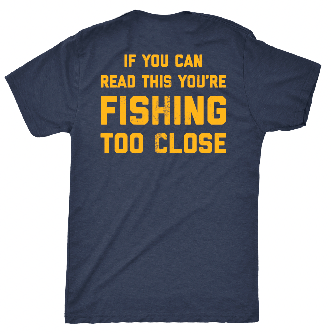 If You Can Read This You're Fishing Too Close - Short Sleeve T-Shirt - Heather Navy